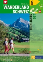 Wanderland Schweiz Highlights Ost